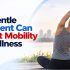 How Gentle Movement Can Support Mobility and Wellness