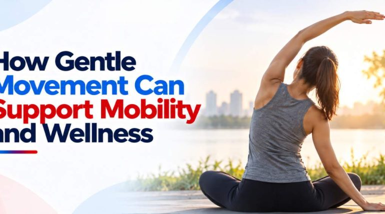 How Gentle Movement Can Support Mobility and Wellness