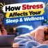 How Stress Affects Your Sleep & Wellness